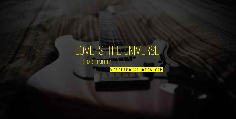 Universe Happiness Quotes By Debasish Mridha: Love is the universe. Universe Happiness Quotes By Debasish Mridha: Love is the universe.