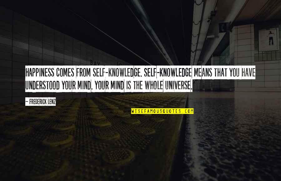 Universe Happiness Quotes By Frederick Lenz: Happiness comes from self-knowledge. Self-knowledge means that you