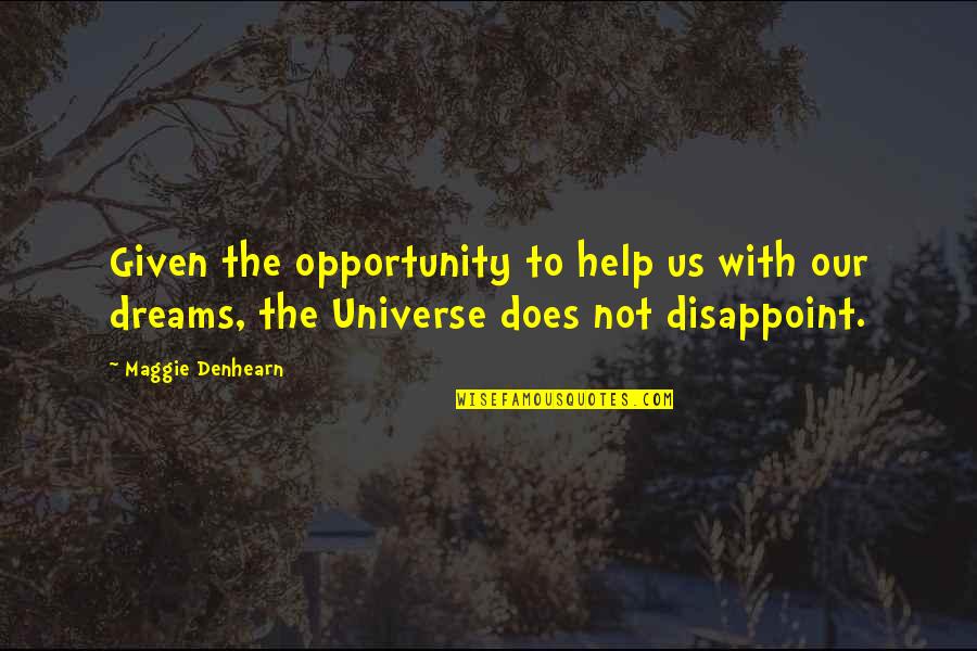 Universe Happiness Quotes By Maggie Denhearn: Given the opportunity to help us with our