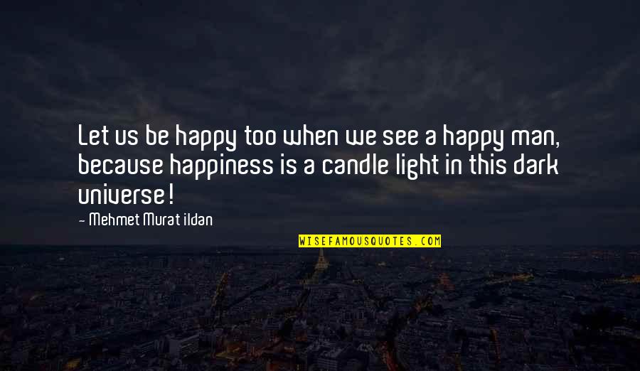 Universe Happiness Quotes By Mehmet Murat Ildan: Let us be happy too when we see