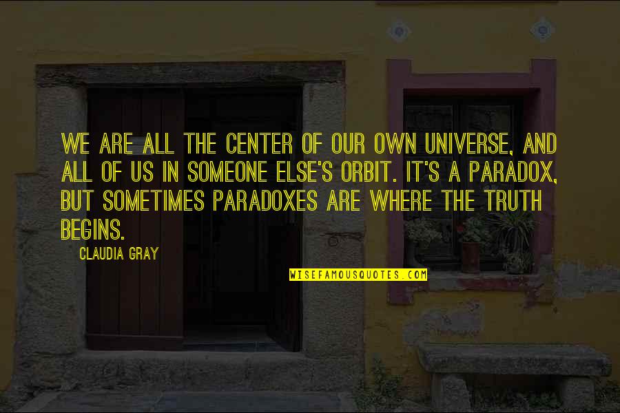 Universe In Us Quotes By Claudia Gray: We are all the center of our own