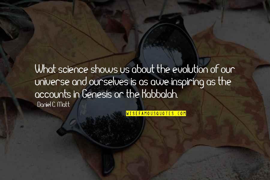 Universe In Us Quotes By Daniel C. Matt: What science shows us about the evolution of