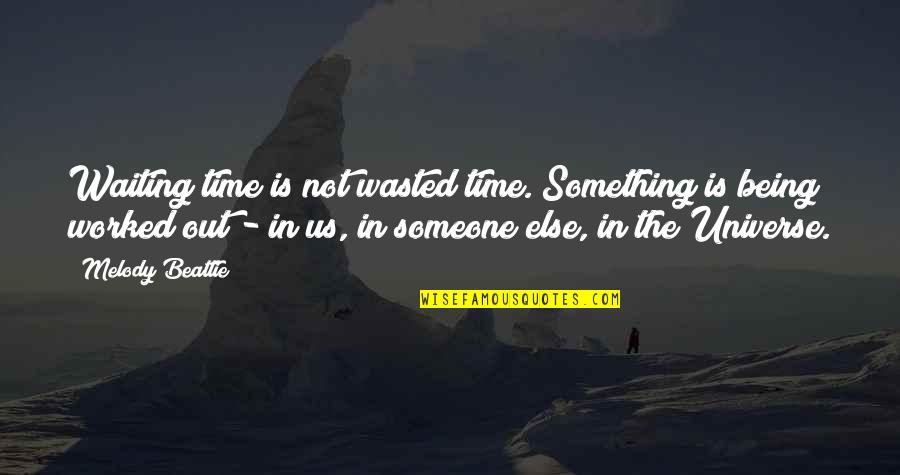 Universe In Us Quotes By Melody Beattie: Waiting time is not wasted time. Something is