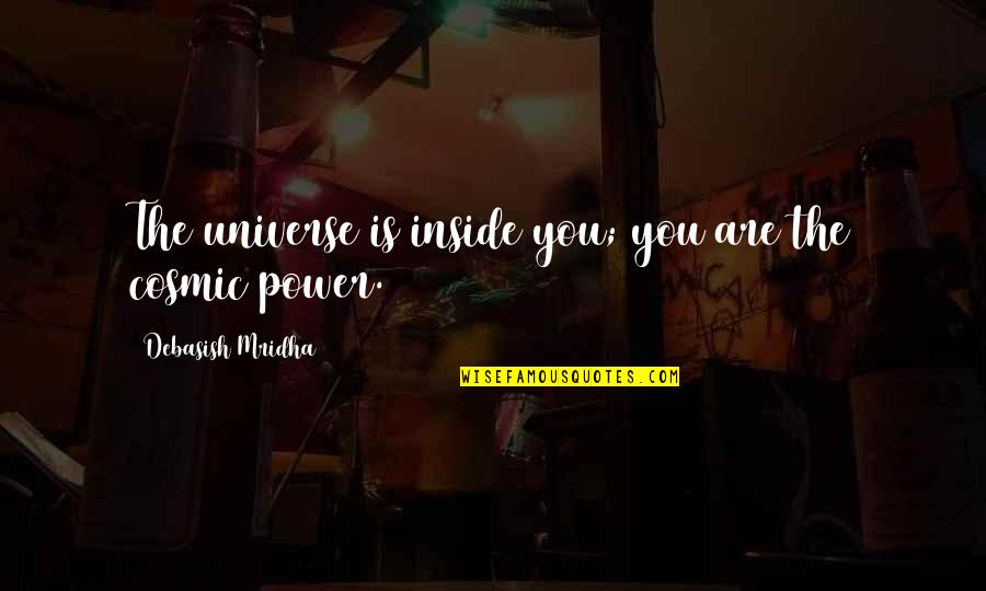 Universe Inside Us Quotes By Debasish Mridha: The universe is inside you; you are the