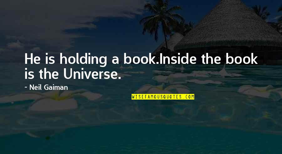 Universe Inside Us Quotes By Neil Gaiman: He is holding a book.Inside the book is