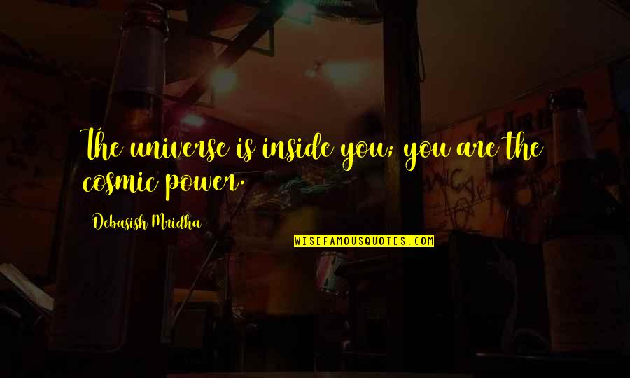 Universe Inside You Quotes By Debasish Mridha: The universe is inside you; you are the