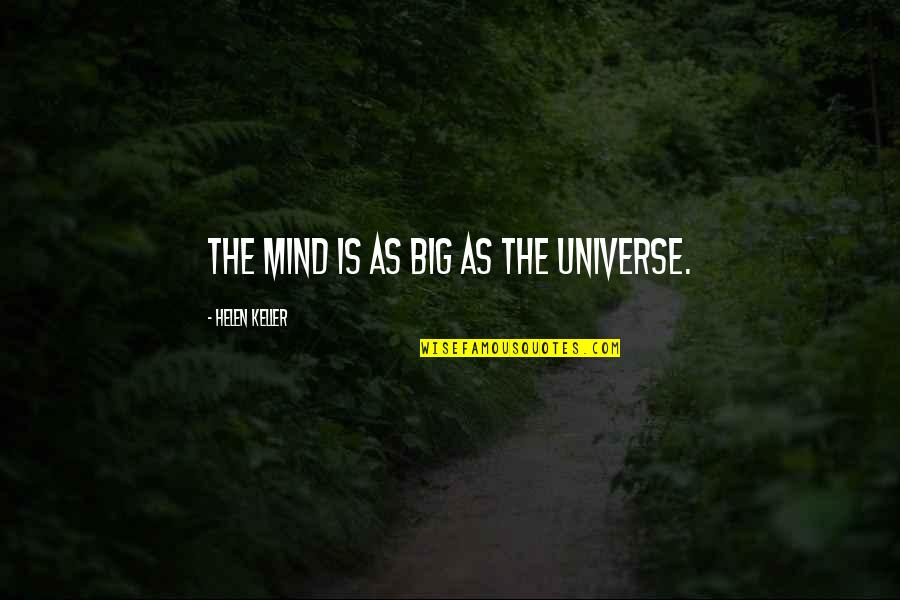 Universe Is Big Quotes By Helen Keller: The mind is as big as the universe.