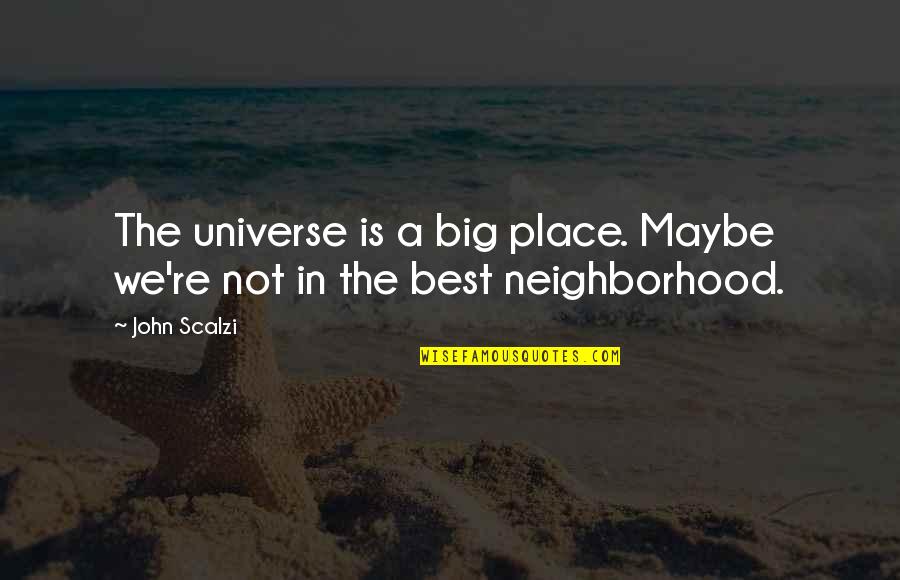 Universe Is Big Quotes By John Scalzi: The universe is a big place. Maybe we're