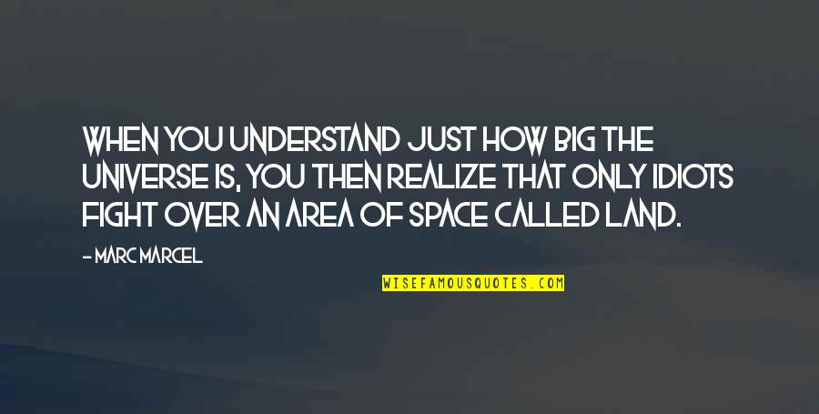 Universe Is Big Quotes By Marc Marcel: When you understand just how big the Universe