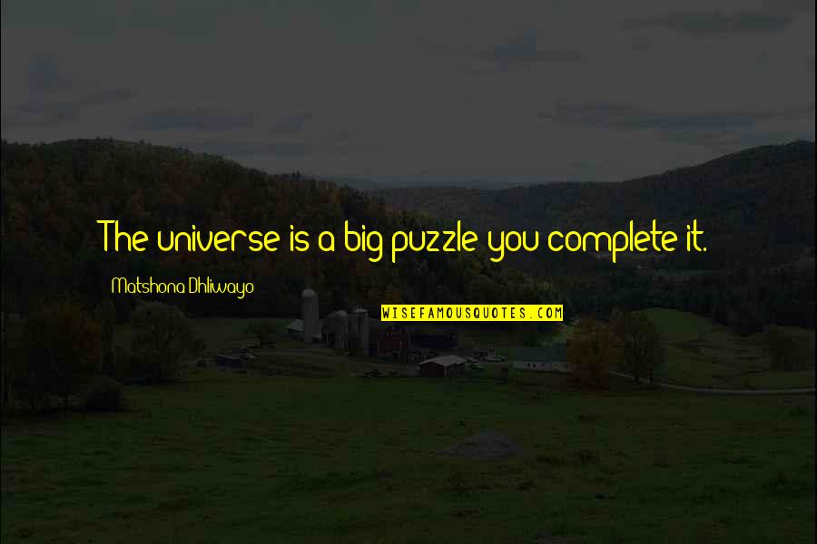 Universe Is Big Quotes By Matshona Dhliwayo: The universe is a big puzzle;you complete it.