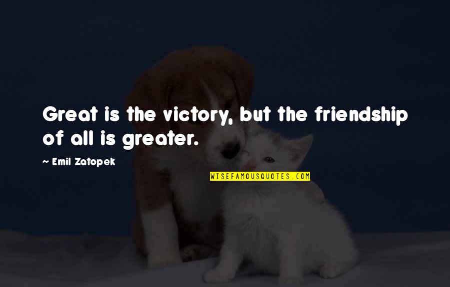 Universe Is Listening Quotes By Emil Zatopek: Great is the victory, but the friendship of