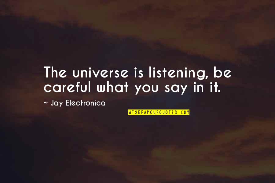 Universe Is Listening Quotes By Jay Electronica: The universe is listening, be careful what you