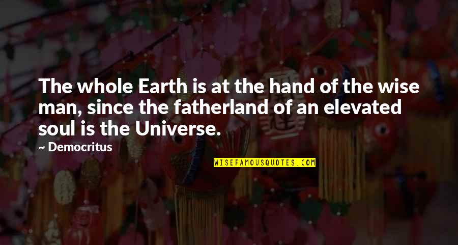 Universe Is Quotes By Democritus: The whole Earth is at the hand of