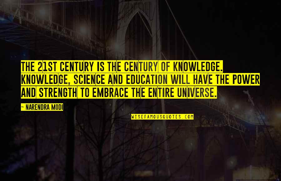 Universe Is Quotes By Narendra Modi: The 21st century is the century of knowledge.