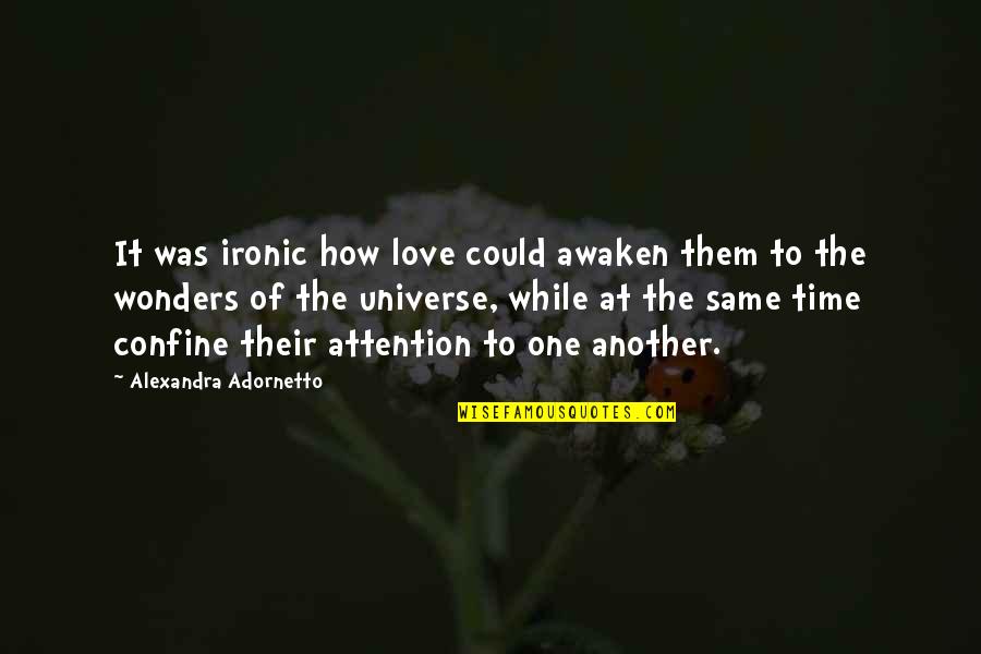 Universe Love Quotes By Alexandra Adornetto: It was ironic how love could awaken them