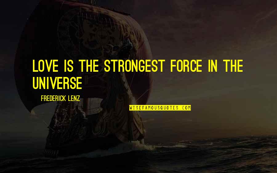 Universe Love Quotes By Frederick Lenz: Love is the strongest force in the universe