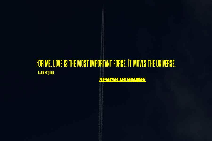 Universe Love Quotes By Laura Esquivel: For me, love is the most important force.