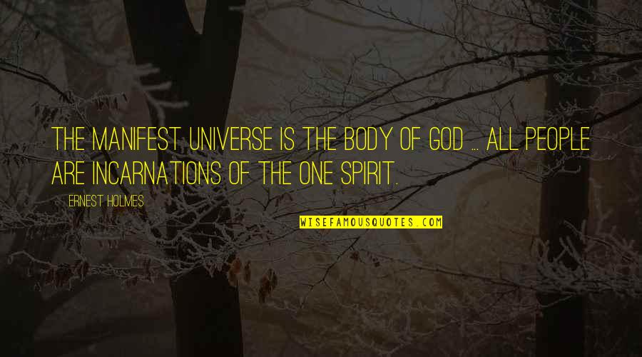 Universe Manifest Quotes By Ernest Holmes: The manifest universe is the body of God