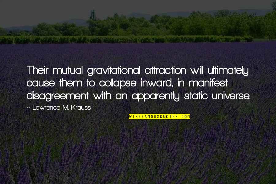Universe Manifest Quotes By Lawrence M. Krauss: Their mutual gravitational attraction will ultimately cause them