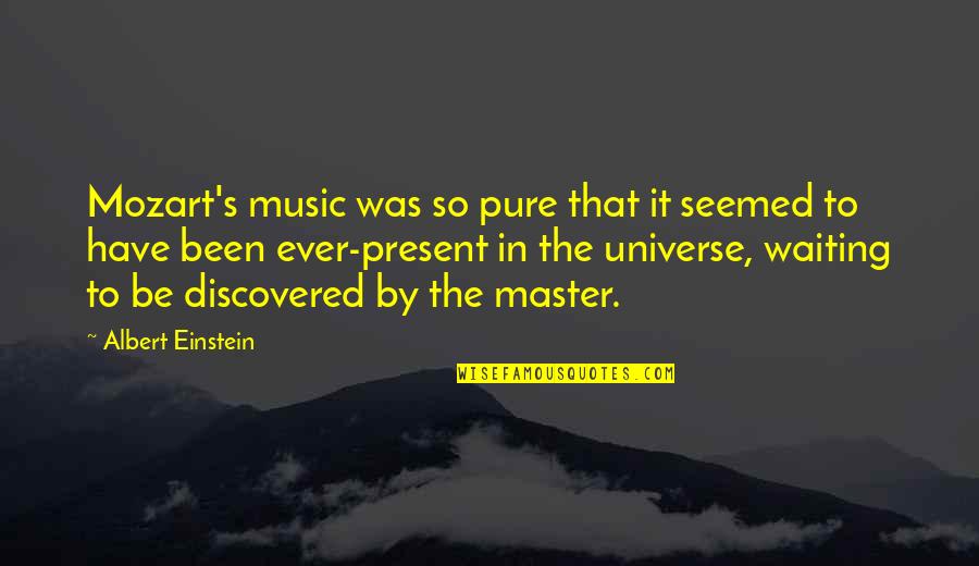 Universe Music Quotes By Albert Einstein: Mozart's music was so pure that it seemed