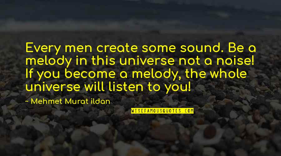 Universe Music Quotes By Mehmet Murat Ildan: Every men create some sound. Be a melody