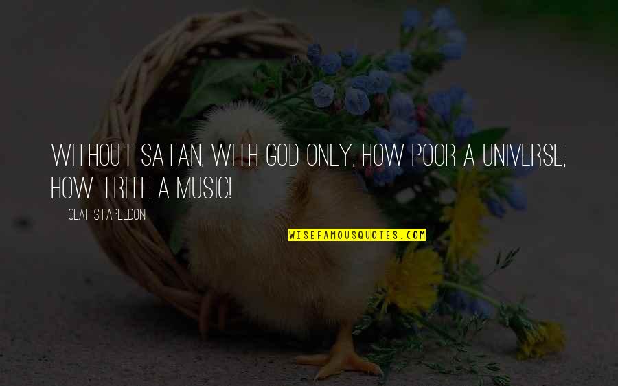 Universe Music Quotes By Olaf Stapledon: Without Satan, with God only, how poor a