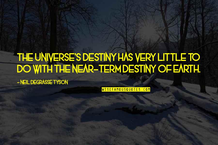 Universe Neil Degrasse Tyson Quotes By Neil DeGrasse Tyson: The universe's destiny has very little to do