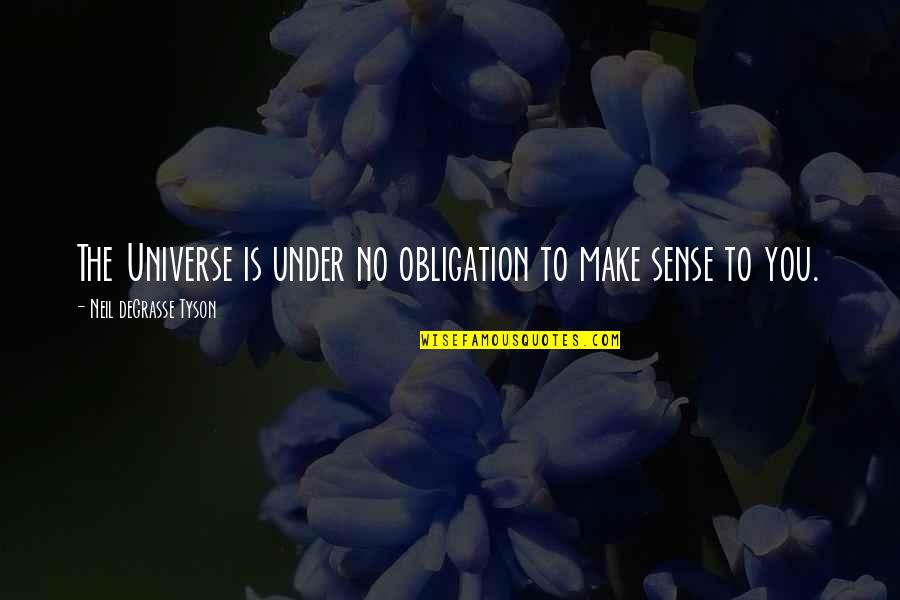 Universe Neil Degrasse Tyson Quotes By Neil DeGrasse Tyson: The Universe is under no obligation to make