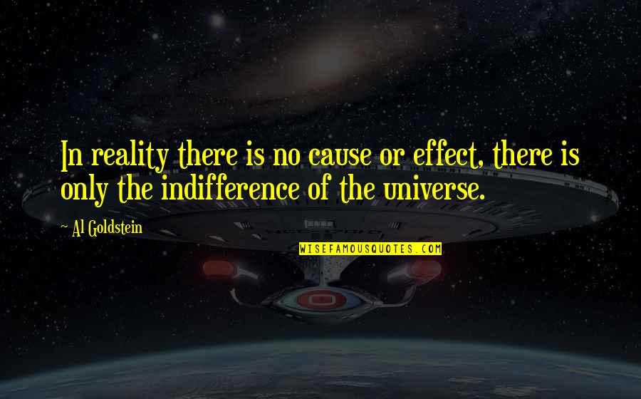 Universe Or Universe Quotes By Al Goldstein: In reality there is no cause or effect,