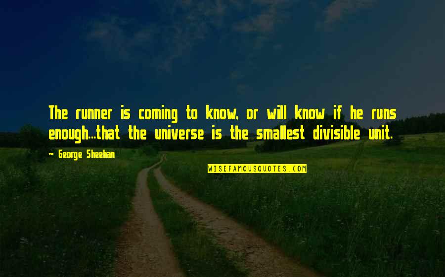 Universe Or Universe Quotes By George Sheehan: The runner is coming to know, or will