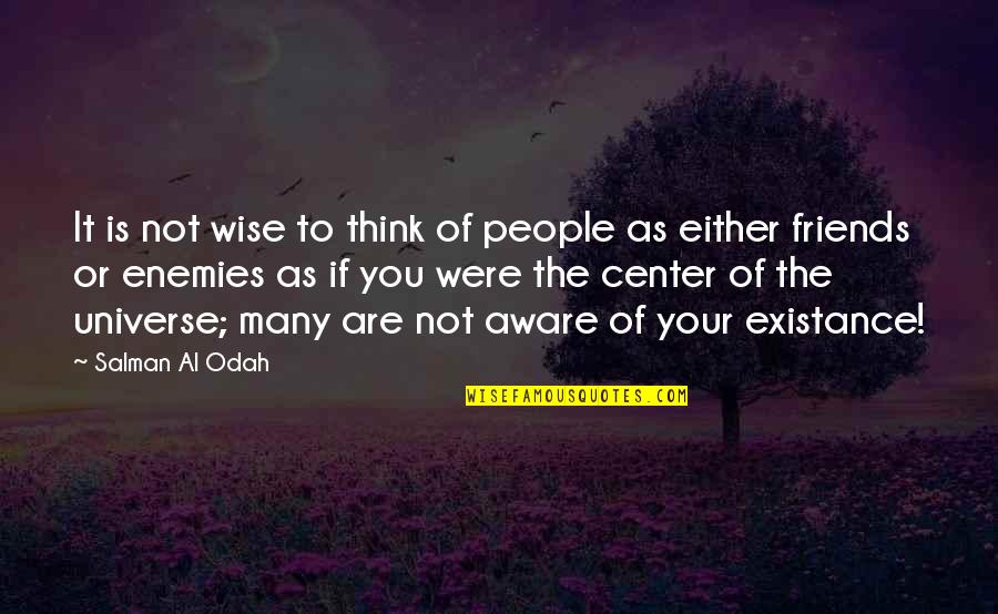 Universe Or Universe Quotes By Salman Al Odah: It is not wise to think of people