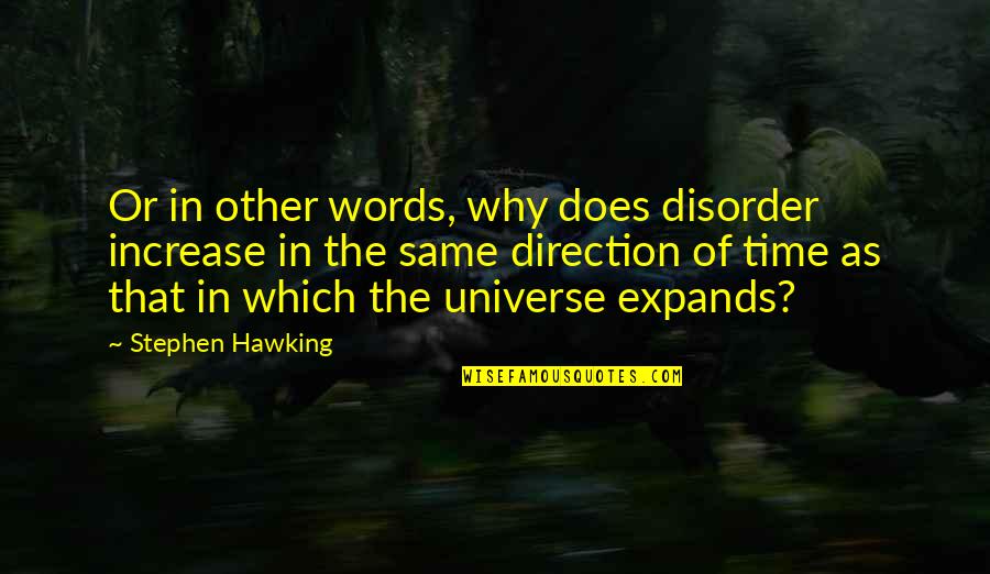 Universe Or Universe Quotes By Stephen Hawking: Or in other words, why does disorder increase