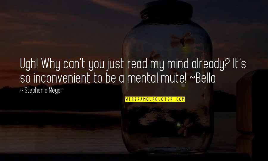 Universe Oracle Quotes By Stephenie Meyer: Ugh! Why can't you just read my mind