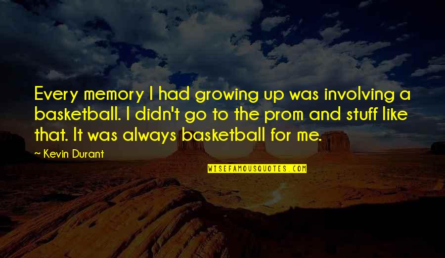 Universe Pictures And Quotes By Kevin Durant: Every memory I had growing up was involving