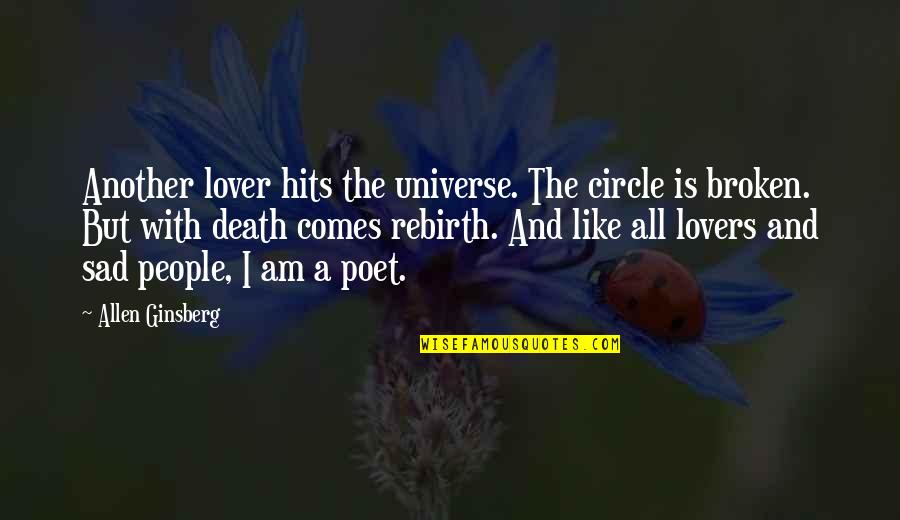 Universe Poetry Quotes By Allen Ginsberg: Another lover hits the universe. The circle is Universe Poetry Quotes By Allen Ginsberg: Another lover hits the universe. The circle is
