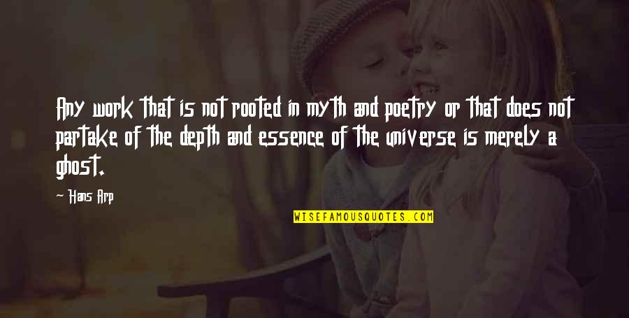 Universe Poetry Quotes By Hans Arp: Any work that is not rooted in myth Universe Poetry Quotes By Hans Arp: Any work that is not rooted in myth