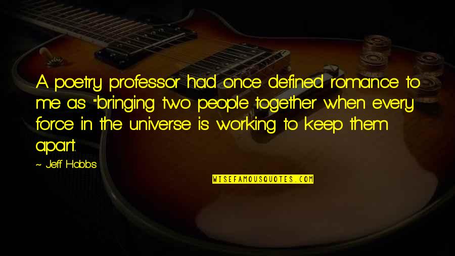 Universe Poetry Quotes By Jeff Hobbs: A poetry professor had once defined romance to Universe Poetry Quotes By Jeff Hobbs: A poetry professor had once defined romance to