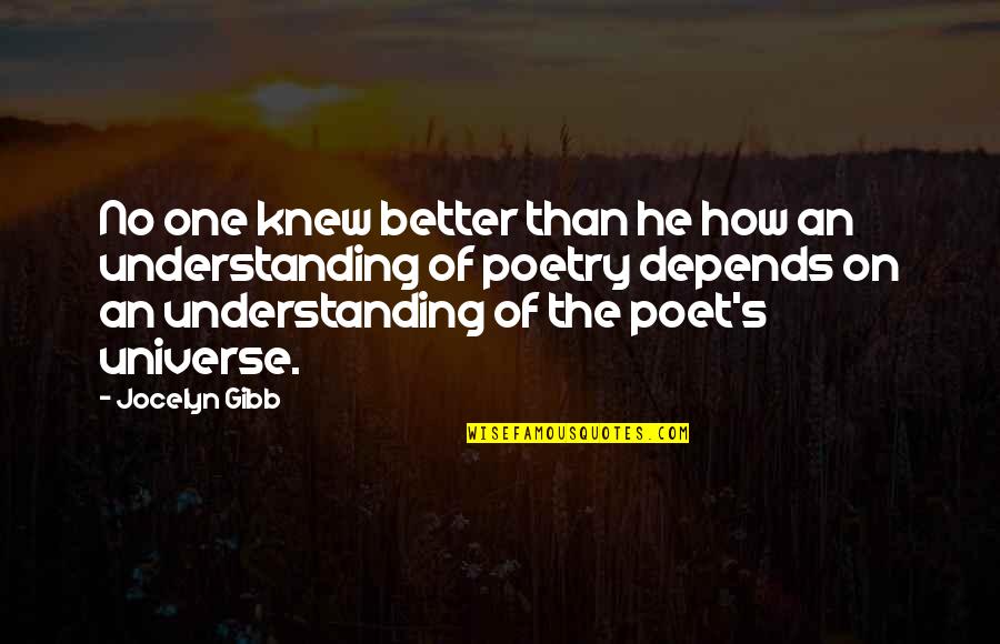 Universe Poetry Quotes By Jocelyn Gibb: No one knew better than he how an Universe Poetry Quotes By Jocelyn Gibb: No one knew better than he how an