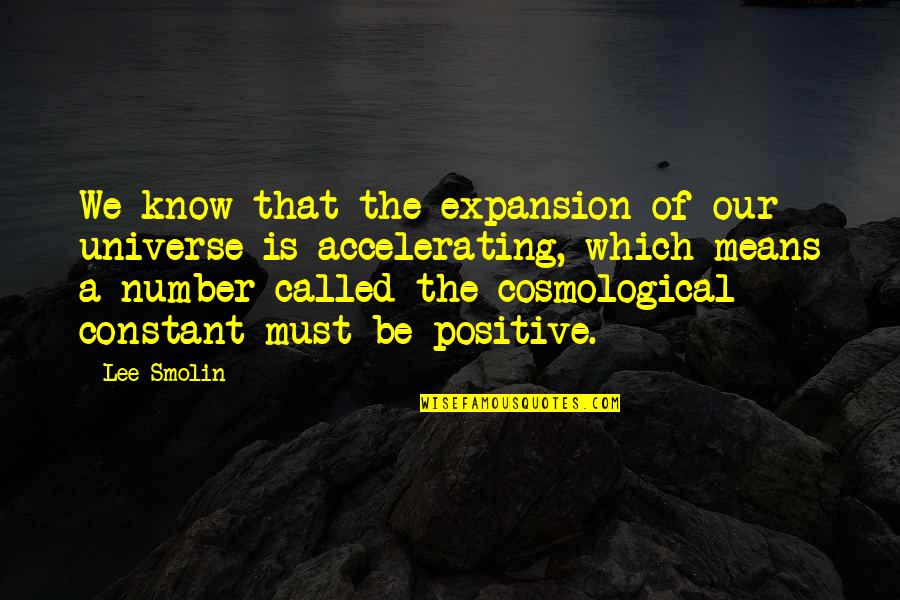 Universe Positive Quotes By Lee Smolin: We know that the expansion of our universe