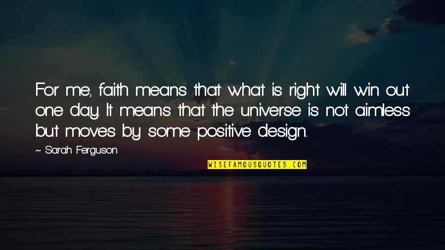 Universe Positive Quotes By Sarah Ferguson: For me, faith means that what is right