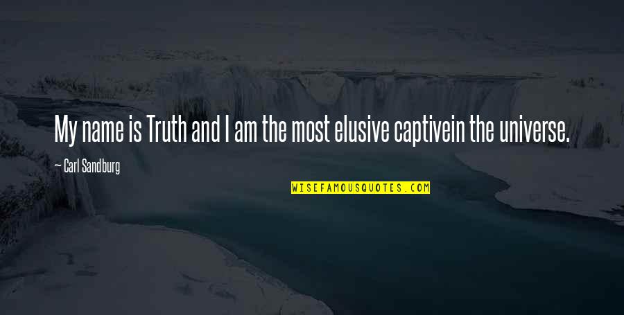 Universe Quotations Quotes By Carl Sandburg: My name is Truth and I am the