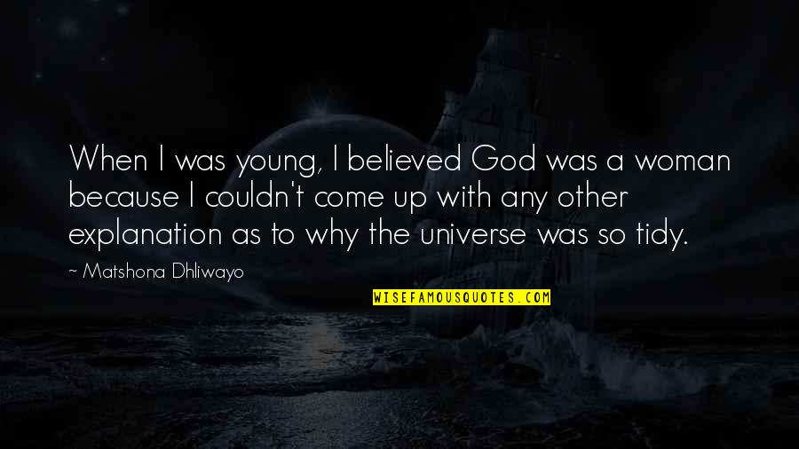 Universe Quotations Quotes By Matshona Dhliwayo: When I was young, I believed God was