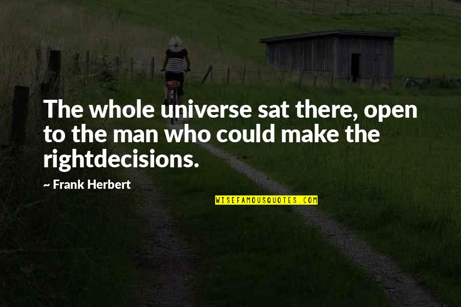 Universe Quotes By Frank Herbert: The whole universe sat there, open to the