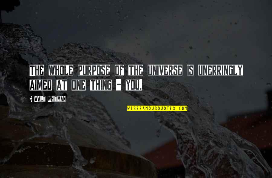 Universe Quotes By Walt Whitman: The whole purpose of the universe is unerringly