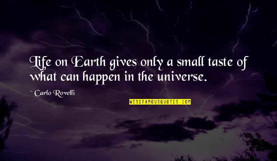 Universe Small Quotes By Carlo Rovelli: Life on Earth gives only a small taste