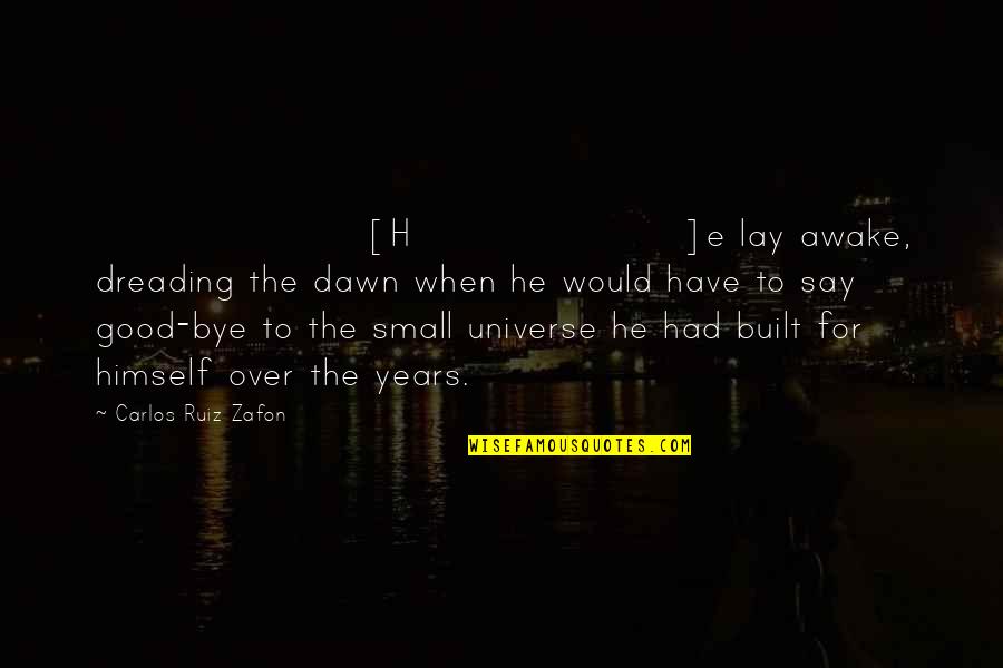 Universe Small Quotes By Carlos Ruiz Zafon: [H]e lay awake, dreading the dawn when he