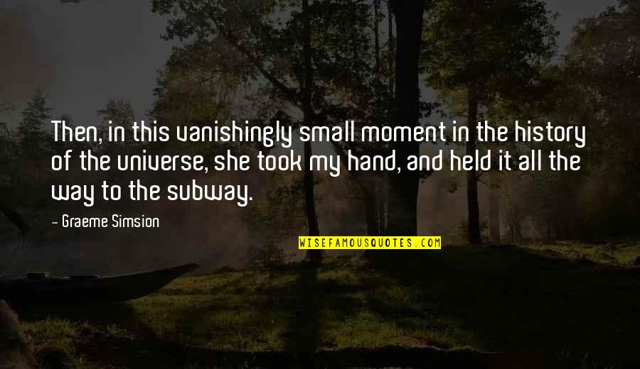 Universe Small Quotes By Graeme Simsion: Then, in this vanishingly small moment in the