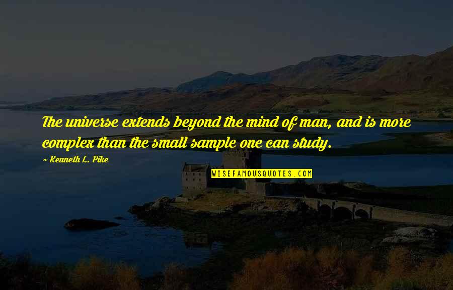 Universe Small Quotes By Kenneth L. Pike: The universe extends beyond the mind of man,