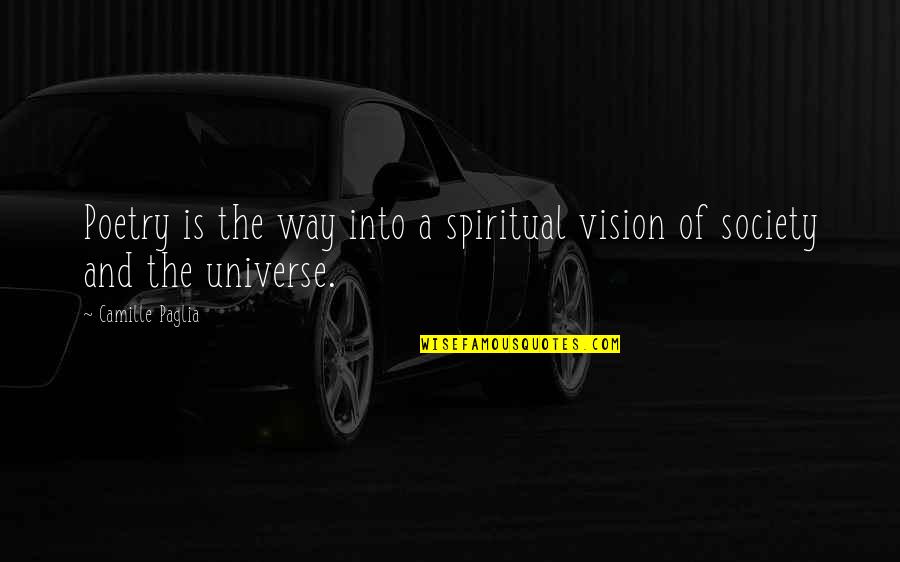 Universe Spiritual Quotes By Camille Paglia: Poetry is the way into a spiritual vision