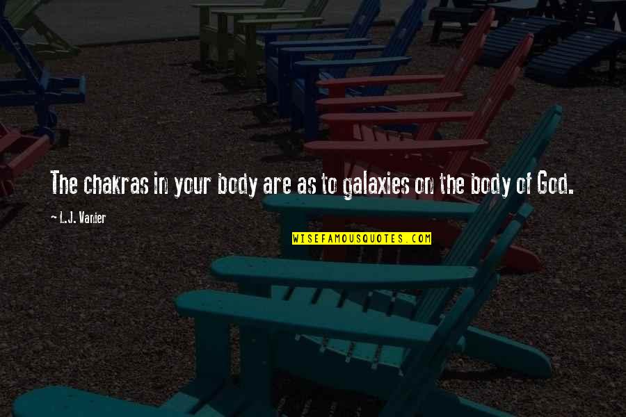 Universe Spiritual Quotes By L.J. Vanier: The chakras in your body are as to